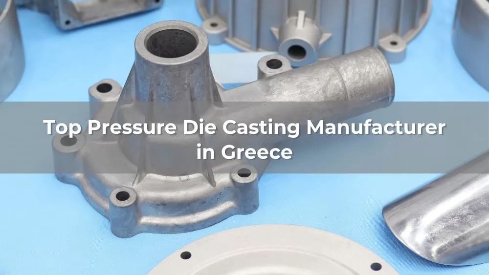 Top 5 Pressure Die Casting Manufacturer in Greece 2026